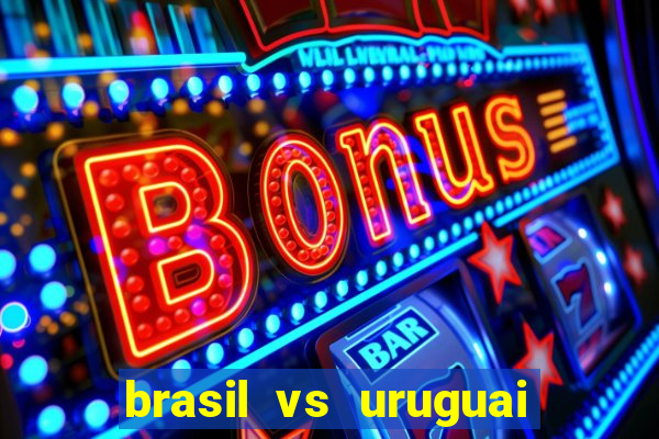 brasil vs uruguai ao vivo multicanais